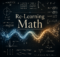 Re-Learning Math